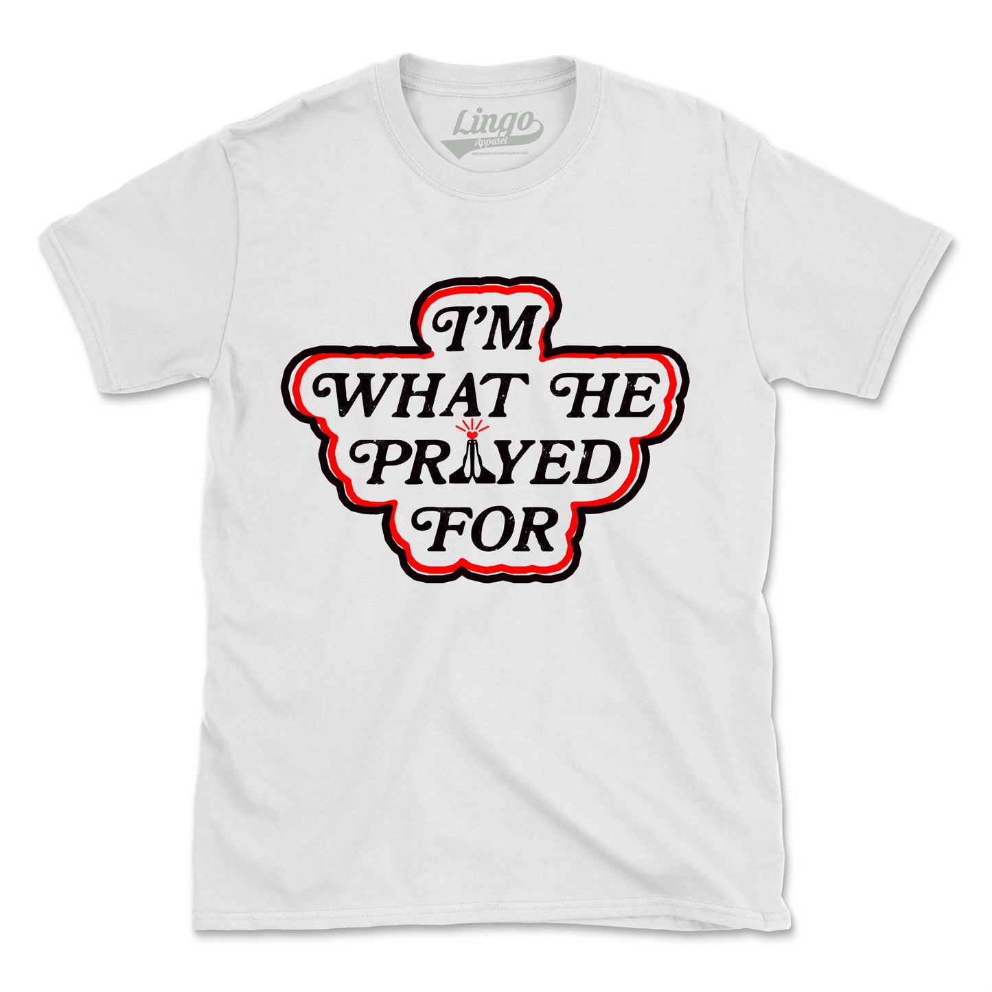 I'M WHAT HE PRAYED FOR (UNISEX FIT)