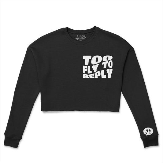 TOO FLY TO REPLY(Women's Crop Crew Fleece)